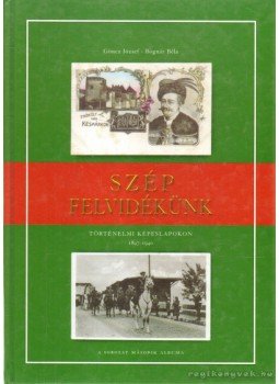 Göncz József, Bognár Béla - Szép Felvidékünk Göncz József, Bognár Béla - Szép Felvidékünk, Budapest 2004 antikvár könyv