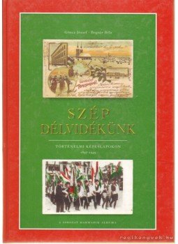 Göncz József, Bognár Béla - Szép Délvidélünk Göncz József, Bognár Béla - Szép Délvidélünk, Sopron 2005 antikvár könyv