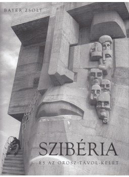 Bayer Zsolt - Szibéria és az orosz Távol-Kelet Bayer Zsolt - Szibéria és az orosz Távol-Kelet, 2008 antikvár könyv