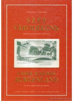 Göncz József, Bognár Béla - Szép Várvidékünk/ Unser Schönes Burgenland Göncz József, Bognár Béla - Szép Várvidékünk/ Unser Schönes Burgenland, Sopron 2005 antikvár könyv