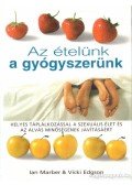 Marber, Ian,Vicki Edgson - Az ételünk a gyógyszerünk