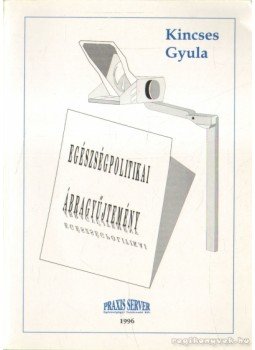 Kincses Gyula - Egészségpolitikai ábragyűjtemény Kincses Gyula - Egészségpolitikai ábragyűjtemény, Budapest 1996 antikvár könyv