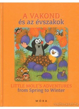 Katerina Miler, Zdenek Miler - A vakond és az évszakok - Little Mole's Adventures from Spring to Winter Katerina Miler, Zdenek Miler - A vakond és az évszakok - Little Mole's Adventures from Spring to Winter, Budapest 2011 antikvár könyv