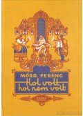 Móra Ferenc - Hol volt, hol nem volt