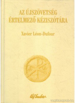 Léon-Dufour, Xavier - Az Újszövetség értelmező kéziszótára Léon-Dufour, Xavier - Az Újszövetség értelmező kéziszótára, 2008 antikvár könyv