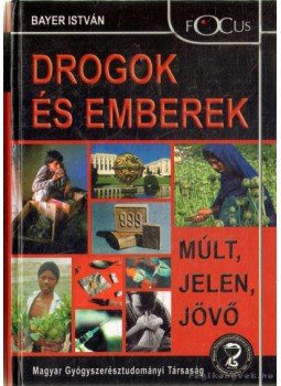 Bayer István - Drogok és emberek Bayer István - Drogok és emberek, 2005 antikvár könyv
