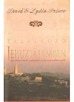 Prince, Lydia, Derek Prince - Találkozó Jeruzsálemben Prince, Lydia, Derek Prince - Találkozó Jeruzsálemben, Budapest 2007 antikvár könyv