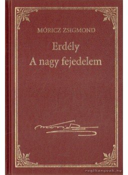 Móricz Zsigmond - Erdély - A nagy fejedelem Móricz Zsigmond - Erdély - A nagy fejedelem, 2014 antikvár könyv