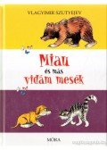 Vlagyimir Grigorjevics Szutyejev - Miau és más vidám mesék