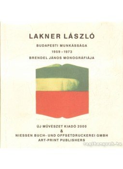 Brendel János - Lakner László budapesti munkássága 1959-1973 Brendel János - Lakner László budapesti munkássága 1959-1973, 2000 antikvár könyv