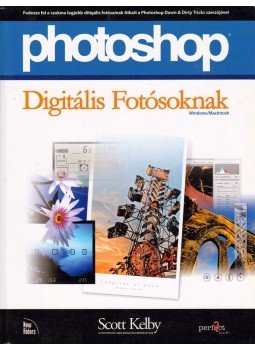 Kelby, Scott - Photoshop digitális fotósoknak Kelby, Scott - Photoshop digitális fotósoknak, Budapest 2006 antikvár könyv