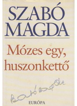 Szabó Magda - Mózes egy, huszonkettő Szabó Magda - Mózes egy, huszonkettő, Budapest 2001 antikvár könyv