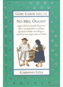 Gárdonyi Géza - Göre Gábor: No Még Öggyet Gárdonyi Géza - Göre Gábor: No Még Öggyet, 0 antikvár könyv