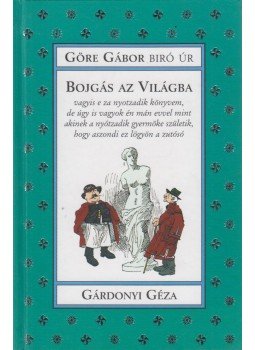 Gárdonyi Géza, Göre Gábor - Bojgás az Világba Gárdonyi Géza, Göre Gábor - Bojgás az Világba, Szeged 0 antikvár könyv
