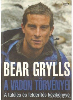 Bear Grylls - A vadon törvényei Bear Grylls - A vadon törvényei, Budapest 2011 antikvár könyv