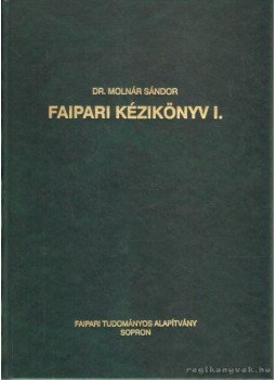 Dr. Molnár Sándor - Faipari kézikönyv I. Dr. Molnár Sándor - Faipari kézikönyv I., Sopron 2000 antikvár könyv