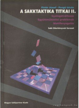Pintér József, Pongó István - A sakktaktika titkai II. Pintér József, Pongó István - A sakktaktika titkai II., Budapest 2002 antikvár könyv