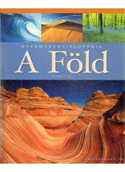 Allaby, Michael - A Föld - Gyermekenciklopédia Allaby, Michael - A Föld - Gyermekenciklopédia, 2008 antikvár könyv