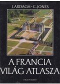 Ardagh, John,Jones, Colin - A francia világ atlasza