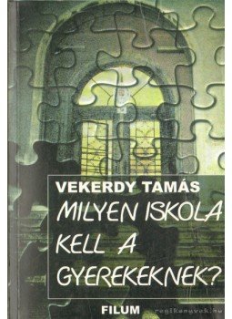 Vekerdy Tamás - Milyen iskola kell a gyereknek? Vekerdy Tamás - Milyen iskola kell a gyereknek?, 2003 antikvár könyv