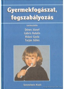 Gábris Katalin (szerk.), Hidasi Gyula (szerk.), Tarján Ildikó (szerk.), Dénes József - Gyermekfogászat, fogszabályozás Gábris Katalin (szerk.), Hidasi Gyula (szerk.), Tarján Ildikó (szerk.), Dénes József - Gyermekfogászat, fogszabályozás, Budapest 2004 antikvár könyv
