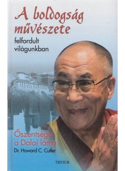 Cutler, Howard C. dr., Dalai Láma - A boldogság művészete felfordult világunkban Cutler, Howard C. dr., Dalai Láma - A boldogság művészete felfordult világunkban, Budapest 2010 antikvár könyv