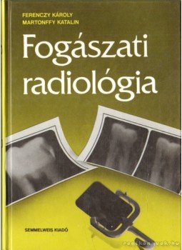 Ferenczy Károly, Martonffy Katalin - Fogászati radiológia Ferenczy Károly, Martonffy Katalin - Fogászati radiológia, Budapest 1992 antikvár könyv