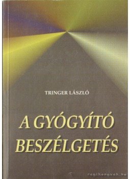 Tringer László - A gyógyító beszélgetés Tringer László - A gyógyító beszélgetés, Budapest 2003 antikvár könyv