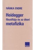 Ivánka Endre - Heidegger filozófiája és az ókori metafizika