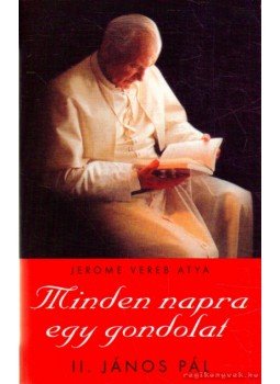 II. János Pál, Vereb, Jerome (szerk.) - Minden napra egy gondolat II. János Pál, Vereb, Jerome (szerk.) - Minden napra egy gondolat, Budapest 2010 antikvár könyv