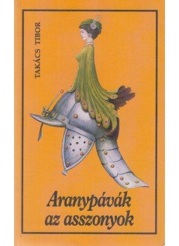 Takács Tibor - Aranypávák az asszonyok Takács Tibor - Aranypávák az asszonyok, Budapest 1994 antikvár könyv