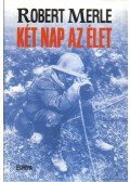 Robert Merle - Két nap az élet