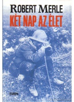 Robert Merle - Két nap az élet Robert Merle - Két nap az élet, Budapest 2006 antikvár könyv