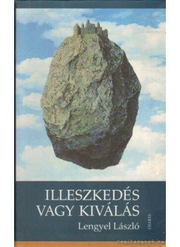 Lengyel László - Illeszkedés vagy kiválás Lengyel László - Illeszkedés vagy kiválás, Budapest 2006 antikvár könyv
