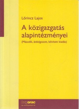Lőrincz Lajos - A közigazgatás alapintézményei Lőrincz Lajos - A közigazgatás alapintézményei, Budapest 2007 antikvár könyv