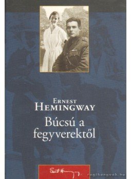 Hemingway, Ernest - Búcsú a fegyverektől Hemingway, Ernest - Búcsú a fegyverektől, Szeged 2006 antikvár könyv