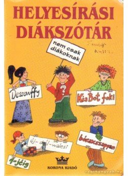 Kugler Nóra, Lengyel Klára, Markó Alexandra, Mártonfi Attila - Helyesírási diákszótár Kugler Nóra, Lengyel Klára, Markó Alexandra, Mártonfi Attila - Helyesírási diákszótár, Budapest 2001 antikvár könyv