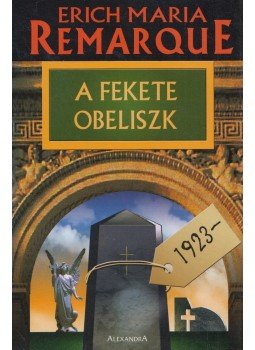 Erich Maria Remarque - A fekete obeliszk Erich Maria Remarque - A fekete obeliszk, Pécs 2006 antikvár könyv