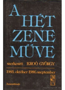 Kroó György - A hét zeneműve Kroó György - A hét zeneműve, Budapest 1985 antikvár könyv