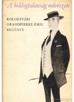 Kolozsvári Grandpierre Emil - A boldogtalanság művészete Kolozsvári Grandpierre Emil - A boldogtalanság művészete, Budapest 1966 antikvár könyv