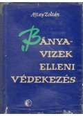 Ajtay Zoltán (szerk.) - Bányavizek elleni védekezés