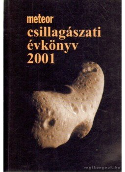 Mizser Attila, Szabados László, Taracsák Gábor - Meteor csillagászati évkönyv 2001 Mizser Attila, Szabados László, Taracsák Gábor - Meteor csillagászati évkönyv 2001, Budapest 2000 antikvár könyv
