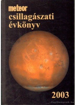 Mizser Attila, Szabados László, Taracsák Gábor - Meteor csillagászati évkönyv 2003 Mizser Attila, Szabados László, Taracsák Gábor - Meteor csillagászati évkönyv 2003, Budapest 2002 antikvár könyv