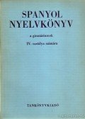 Dr. Király Rudolf - Spanyol nyelvkönyv IV.