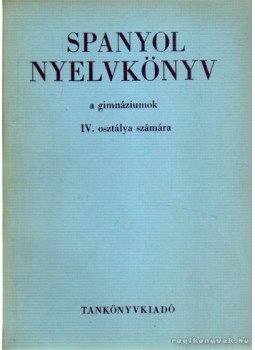 Dr. Király Rudolf - Spanyol nyelvkönyv IV. Dr. Király Rudolf - Spanyol nyelvkönyv IV., 1968 antikvár könyv