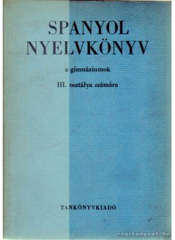 Dr. Király Rudolf - Spanyol nyelvkönyv III. Dr. Király Rudolf - Spanyol nyelvkönyv III., 1968 antikvár könyv