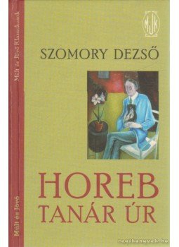 Szomory Dezső - Horeb tanár úr Szomory Dezső - Horeb tanár úr, Budapest 2007 antikvár könyv