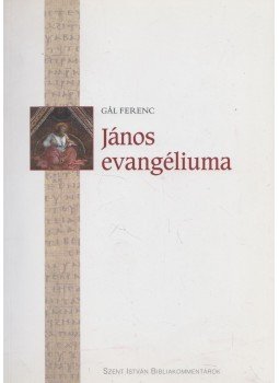 Gál Ferenc - János evangéliuma Gál Ferenc - János evangéliuma, Budapest 2008 antikvár könyv