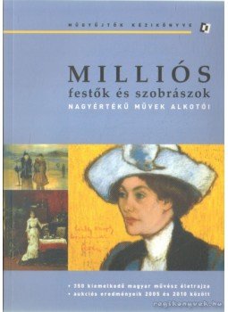 Lovas Dániel, Lovas Beáta - Milliós festők és szobrászok Lovas Dániel, Lovas Beáta - Milliós festők és szobrászok, 2010 antikvár könyv