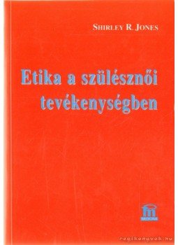 Jones, Shirley R. - Etika a szülésznői tevékenységben Jones, Shirley R. - Etika a szülésznői tevékenységben, Budapest 1997 antikvár könyv